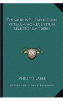 Thesaurus Epitaphiorum Veterum Ac Recentium Selectorum (1686)