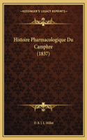 Histoire Pharmacologique Du Camphre (1837)