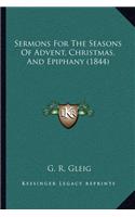 Sermons For The Seasons Of Advent, Christmas, And Epiphany (1844)