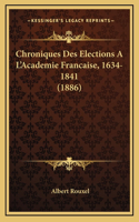 Chroniques Des Elections A L'Academie Francaise, 1634-1841 (1886)