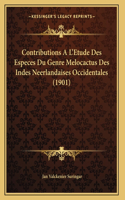 Contributions A L'Etude Des Especes Du Genre Melocactus Des Indes Neerlandaises Occidentales (1901)