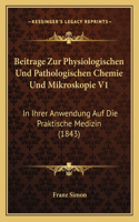 Beitrage Zur Physiologischen Und Pathologischen Chemie Und Mikroskopie V1: In Ihrer Anwendung Auf Die Praktische Medizin (1843)