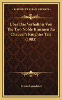 Uber Das Verhaltnis Von The Two Noble Kinsmen Zu Chaucer's Knightes Tale (1903)