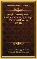 Josephi Farsettij Veneti Patricii Carmina Et Jo. Bapt. Carminati Proteus (1755)