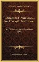 Romance And Other Studies, No. 1 Evangile Aux Femmes: An Old French Satire On Women (1895)