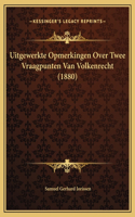 Uitgewerkte Opmerkingen Over Twee Vraagpunten Van Volkenrecht (1880)