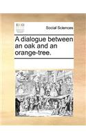 A Dialogue Between an Oak and an Orange-Tree.: (English)