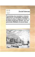 Parecbolæ sive excerpta e corpore statutorum Universitatis oxoniensis. Accedunt articuli religionis XXXIX. in Ecclesia Anglicana recepti: nec non juramenta fidelitatis & suprematus. ...