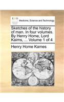 Sketches of the history of man. In four volumes. By Henry Home, Lord Kaims, ... Volume 1 of 4