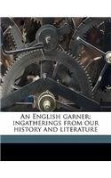 An English garner; ingatherings from our history and literature Volume 07