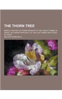 The Thorn Tree; Being a History of Thorn Worship of the Twelve Tribes of Israel, But More Especially of the Lost Tribes and House of David: (English)