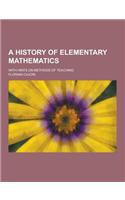 A History of Elementary Mathematics; With Hints on Methods of Teaching
