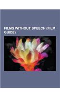 Films Without Speech (Film Guide): The Illusionist, Koyaanisqatsi, Man with a Movie Camera, Quest for Fire, Neighbours, 9, Silent Movie, Vase de Noces