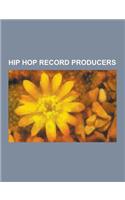 Hip Hop Record Producers: Afrika Islam, Pretty Tony, Maggotron, DJ Spooky, Timbaland, Akon, Tataee, Jim Jonsin, Mark Ronson, Bobby Robinson, Wil