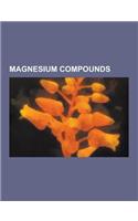 Magnesium Compounds: Almagate, Almasilate, Aluminium Magnesium Boride, Calcium Magnesium Acetate, Dimagnesium Phosphate, Hauser Base, Low V