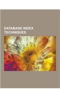 Database Index Techniques: B-Tree, Bitmap Index, Compressed Suffix Array, Database Index, Grid (Spatial Index), Incremental Encoding, Indexed Fil(English)