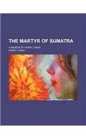 The Martyr of Sumatra; A Memoir of Henry Lyman: (English)
