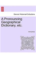 A Pronouncing Geographical Dictionary, Etc.