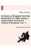 History of England from the Revolution of 1688; Being a Continuation of Hume's History of England. Vol. 1.