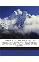 Analogie de l'Électricité Et Du Magnétisme Ou Recueil de Mémoires Couronnés Par l'Académie de Bavière, Volume 1...