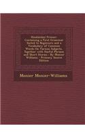 Hindustani Primer: Containing a First Grammar Suited to Beginners and a Vocabulary of Common Words on Various Subjects, Together with Useful Phrases and Short Stories: By Monier Williams: (English)