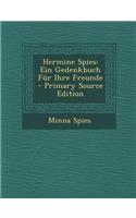 Hermine Spies: Ein Gedenkbuch Fur Ihre Freunde: Ein Gedenkbuch Fur Ihre Freunde