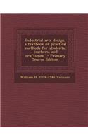 Industrial Arts Design, a Textbook of Practical Methods for Students, Teachers, and Craftsmen