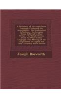 A Dictionary of the Anglo-Saxon Language: Containing the Accentuation - The Grammatical Inflections - The Irregular Words Referred to Their Themes -: Containing the Accentuation - The Grammatical Inflections - The Irregular Words Referred to Their Themes -