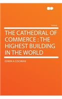 The Cathedral of Commerce: The Highest Building in the World