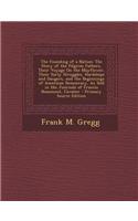 The Founding of a Nation: The Story of the Pilgrim Fathers, Their Voyage on the Mayflower, Their Early Struggles, Hardships and Dangers, and the