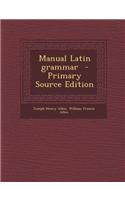 Manual Latin Grammar - Primary Source Edition