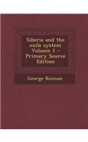 Siberia and the Exile System Volume 1 - Primary Source Edition