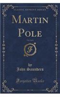 Martin Pole, Vol. 2 of 2 (Classic Reprint): (English)