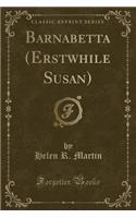 Barnabetta (Erstwhile Susan) (Classic Reprint)