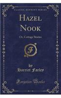 Hazel Nook: Or, Cottage Stories (Classic Reprint)