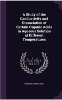 Study of the Conductivity and Dissociation of Certain Organic Acids in Aqueous Solution at Different Temperatures