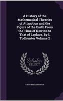 A History of the Mathematical Theories of Attraction and the Figure of the Earth from the Time of Newton to That of Laplace. by I. Todhunter Volume 2