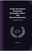 Archiv Zur Neuern Geschichte, Geographie, Natur- Und Menschenkenntnis