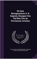 de Iure Recuperatorio S. R. Imperii, Eiusque Usu Vel Non Usu in Provincias Avulsas
