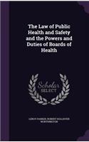 The Law of Public Health and Safety and the Powers and Duties of Boards of Health