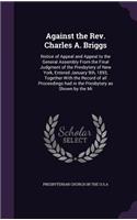 Against the Rev. Charles A. Briggs: Notice of Appeal and Appeal to the General Assembly From the Final Judgment of the Presbytery of New York, Entered January 9th, 1893, Together With 