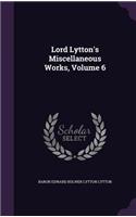 Lord Lytton's Miscellaneous Works, Volume 6: (English)