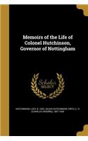 Memoirs of the Life of Colonel Hutchinson, Governor of Nottingham