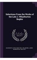 Selections From the Works of the Late J. Wharburton Begbie