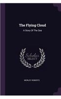 The Flying Cloud: A Story Of The Sea