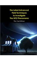 The Latest Advanced Field Techniques to Investigate  The UFO Phenomena