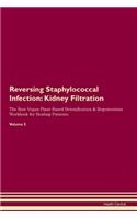 Reversing Staphylococcal Infection: Kidney Filtration The Raw Vegan Plant-Based Detoxification & Regeneration Workbook for Healing Patients. Volume 5