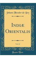 Indiæ Orientalis, Vol. 11 (Classic Reprint)