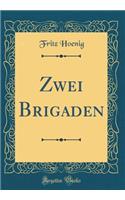 Zwei Brigaden (Classic Reprint)