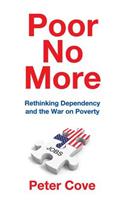 Poor No More: Rethinking Dependency and the War on Poverty